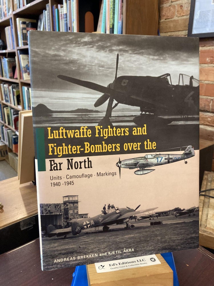 Item #198528 Luftwaffe Fighters and Fighter-Bombers over the Far North: Units, Camouflage, Markings 1940-1945. Andreas Brekken.