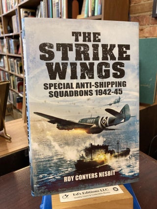 Item #198536 The Strike Wings: Special Anti-Shipping Squadrons 1942-45. Roy Conyers Nesbit