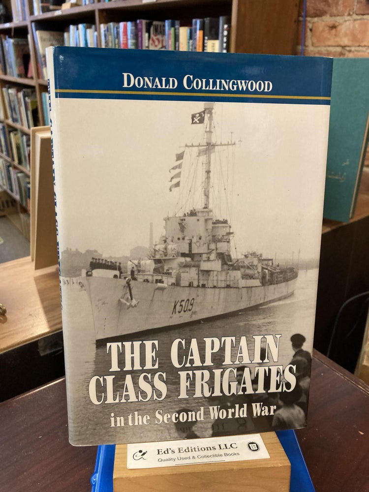 The Captain Class Frigates in the Second World War: An Operational History of the American-Built. Donald Collingwood.