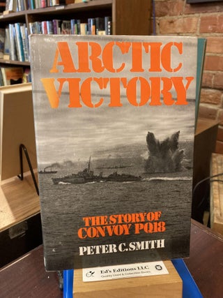Item #198586 Arctic Victory: the Story of Convoy PQ18. Peter C. Smith