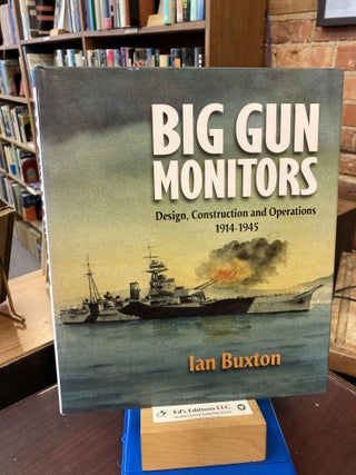 Item #198731 Big Gun Monitors: Design, Construction and Operations, 1914-1945. Ian Buxton