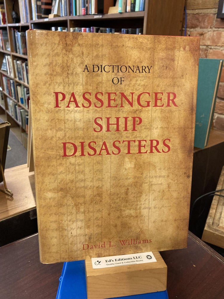 Item #198749 A DICTIONARY OF PASSENGER SHIP DISASTERS. David L. Williams.