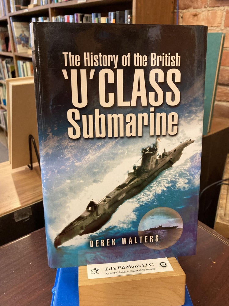 Item #198756 The History of the British U Class Submarine. Derek Walters.