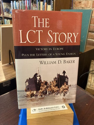 Item #198808 The Lct Story: Victory in Europe Plus the Letters of a Young Ensign. William D. Baker