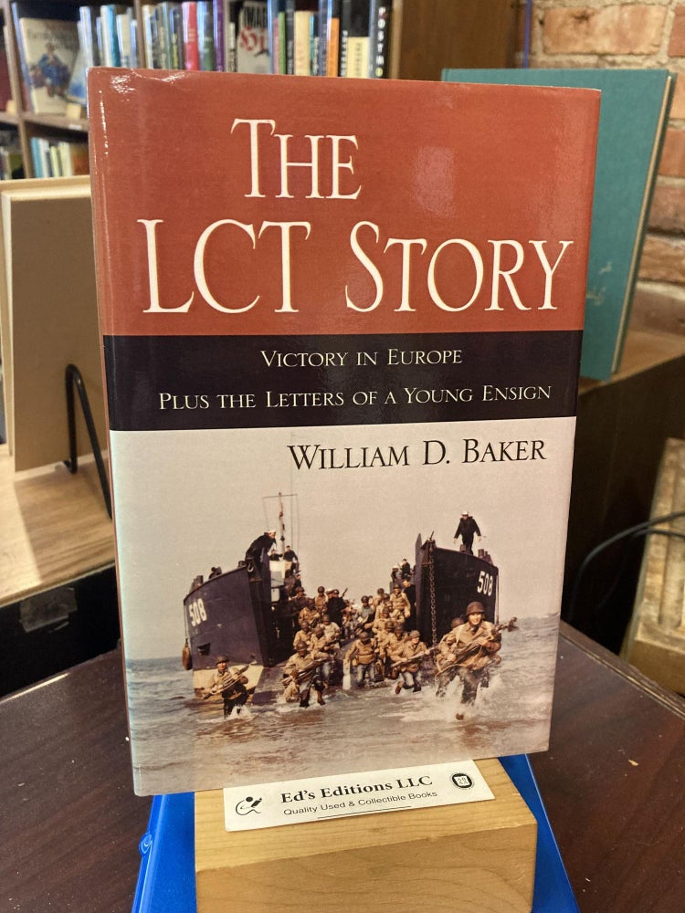 Item #198808 The Lct Story: Victory in Europe Plus the Letters of a Young Ensign. William D. Baker.