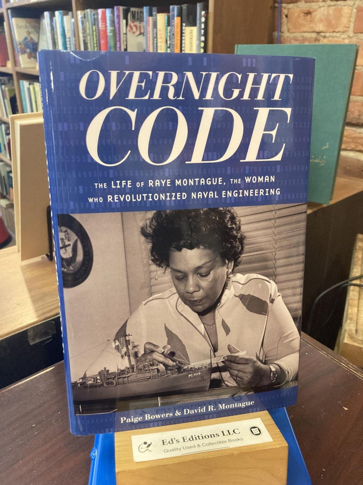 Overnight Code: The Life of Raye Montague, the Woman Who Revolutionized Naval Engineering. Paige Bowers, David Montague.