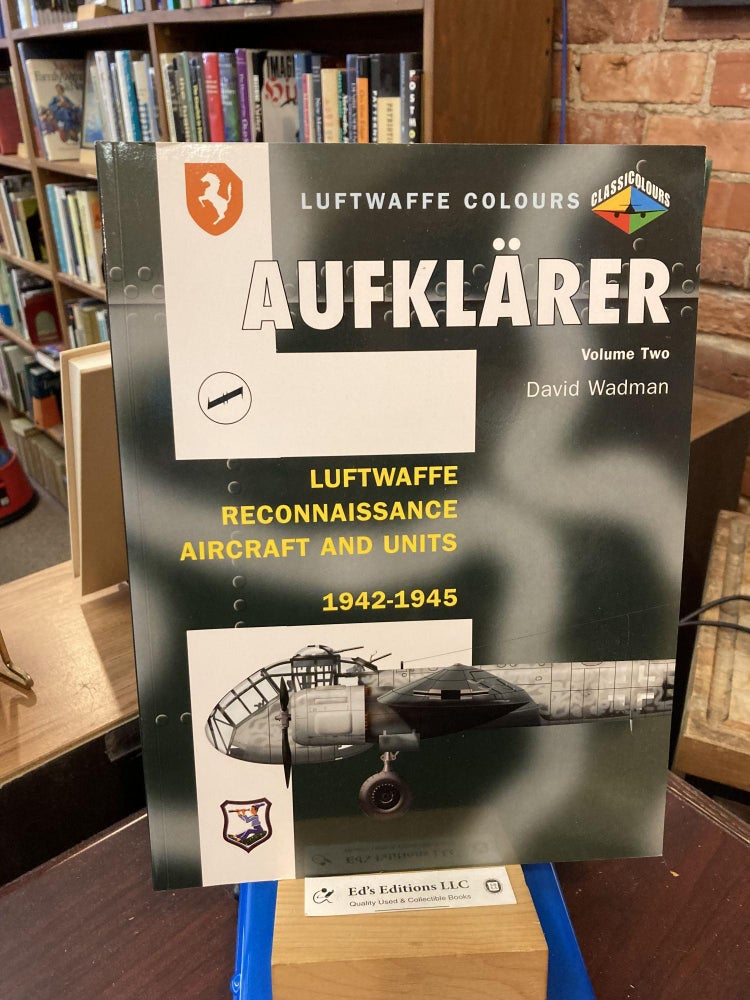 Aufklarer, Volume Two: Luftwaffe Reconnaissance Aircraft and Units 1942-1945 (Luftwaffe Colours. Classic Wadman.