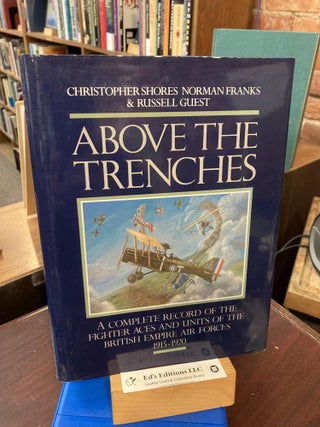 Item #199101 Above the Trenches: A Complete Record of the Fighter Aces and Units of the British...