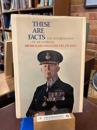 Item #199102 These are facts: The autobiography of Air Marshall Sir Richard Williams, KBE, CB,...