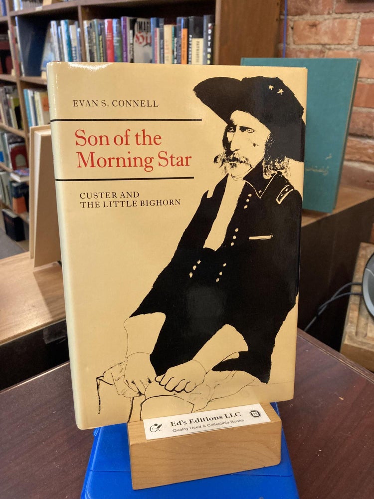 Item #199191 Son of the Morning Star: Custer and the Little Bighorn. Evan S. Connell.
