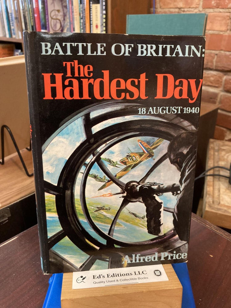 Item #199434 The Hardest Day, 18 August 1940: Battle of Britain. Alfred Price.