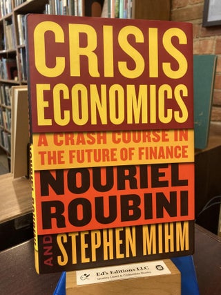 Item #199582 Crisis Economics: A Crash Course in the Future of Finance. Nouriel Roubini, Stephen...