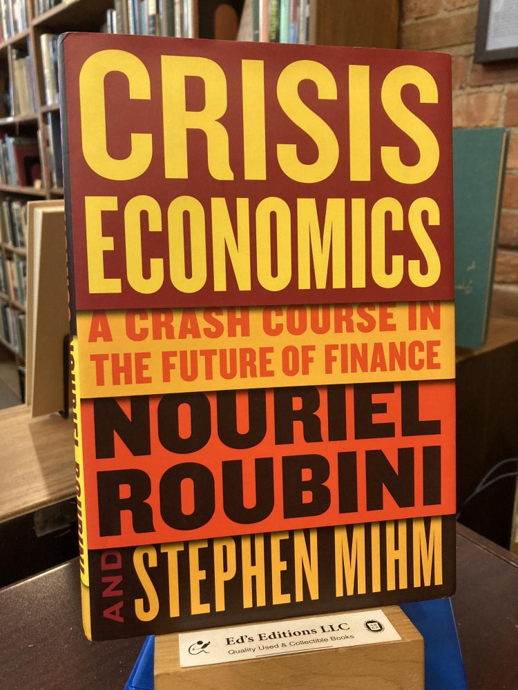 Item #199582 Crisis Economics: A Crash Course in the Future of Finance. Nouriel Roubini, Stephen Mihm.