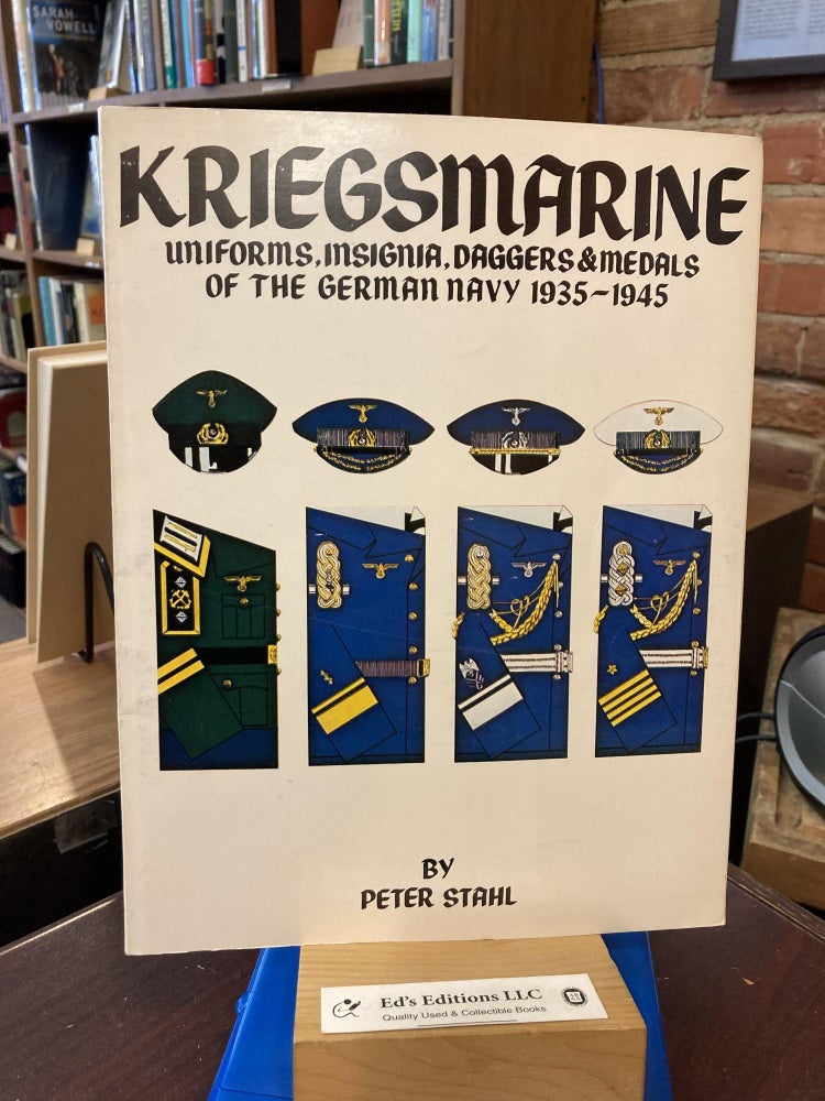 Item #199611 Kriegsmarine; uniforms, insignia, daggers & medals of the German Navy, 1935-1945. Peter Stahl.