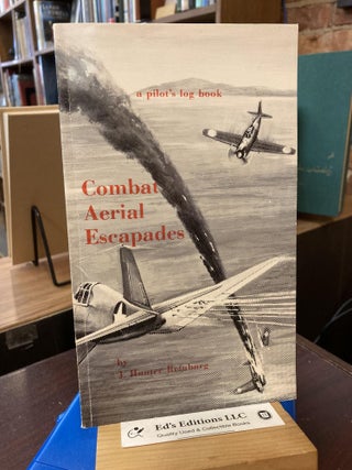 Item #199640 Combat Aerial Escapades: A Pilot's Log Book. J. Hunter Reinburg