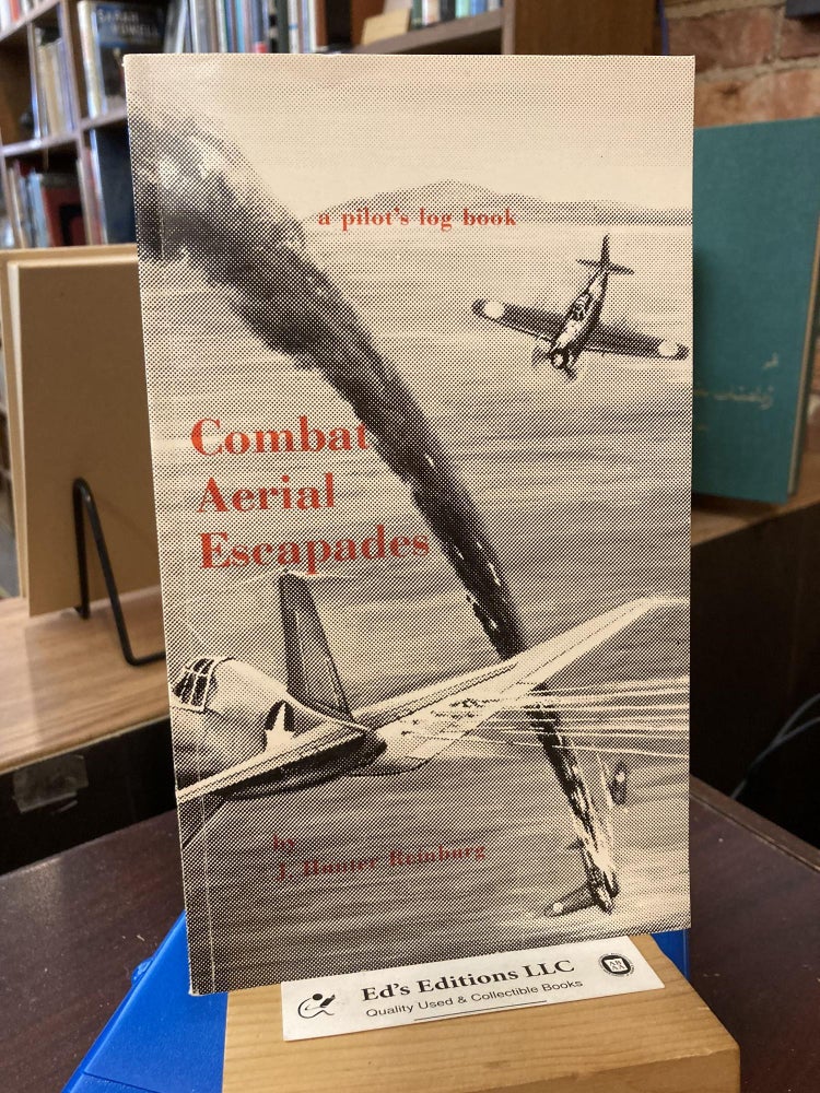 Item #199640 Combat Aerial Escapades: A Pilot's Log Book. J. Hunter Reinburg.