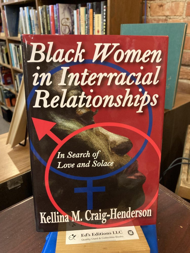 Item #199842 Black Women in Interracial Relationships: In Search of Love and Solace. Kellina Craig-Henderson.