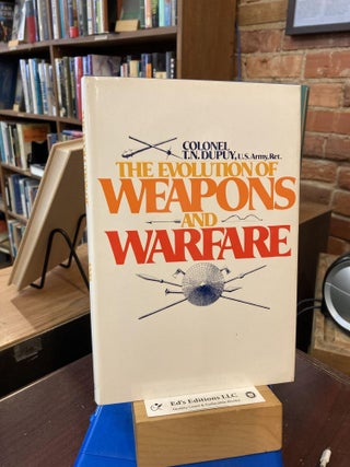 Item #199980 The evolution of weapons and warfare. Trevor Nevitt Dupuy