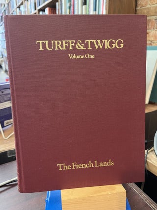 Item #200288 Turff and Twigg: Volume One: The French Lands: A Study of Ten Thousand Acres Donated...