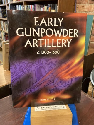 Item #200346 Early Gunpowder Artillery 1300-1600. John Norris