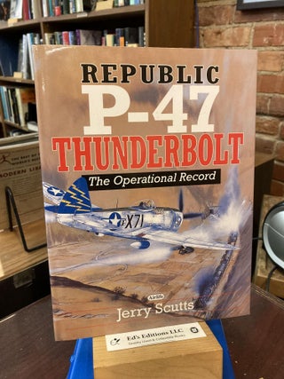 Item #200358 Republic P-47 Thunderbolt: The Operational Record. Jerry Scutts