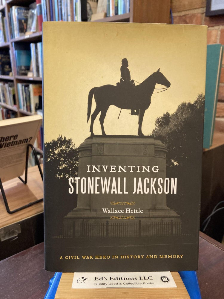 Inventing Stonewall Jackson: A Civil War Hero in History and Memory (Conflicting Worlds: New. Wallace Hettle.