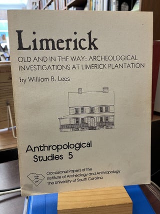 Item #200863 Limerick, Old and in the Way: Archeological Investigations at Limerick Plantation,...