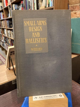 Item #200867 Small arms design and ballistics. Volume 1 : Design. Townsend Whelen