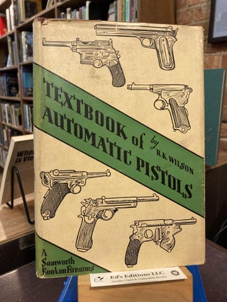 Item #200869 Textbook of Automatic Pistols 1884-1935. Lt. Col. R. K. Wilson