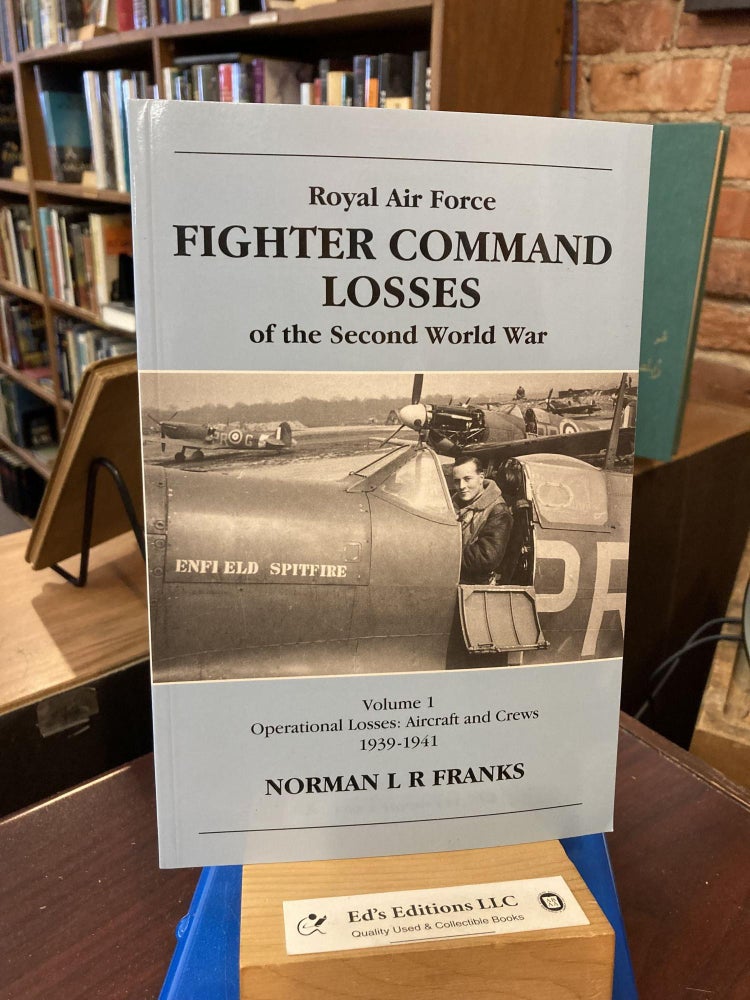 Item #201401 Royal Air Force Fighter Command Losses of the Second World War, Vol. 1: Operational Losses, Aircraft and Crews 1939-1941. Norman L. R. Franks.