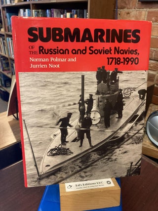 Item #201583 Submarines of the Russian and Soviet Navies, 1718-1990. Norman Polmar, Jurrien S. Noot