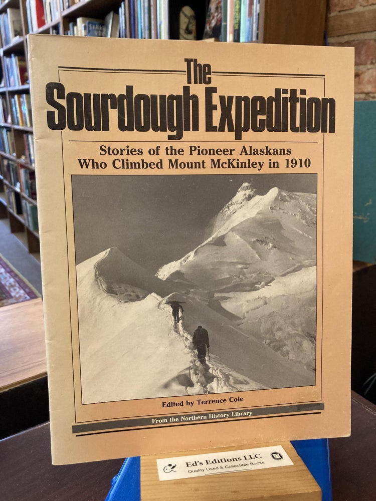 Item #201774 The Sourdough Expedition: The story of the pioneer Alaskans who climbed Mount McKinley in 1910 (The Northern history library). Terrence Cole, Ed.