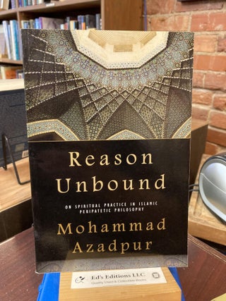 Item #201967 Reason Unbound: On Spiritual Practice in Islamic Peripatetic Philosophy (SUNY series...