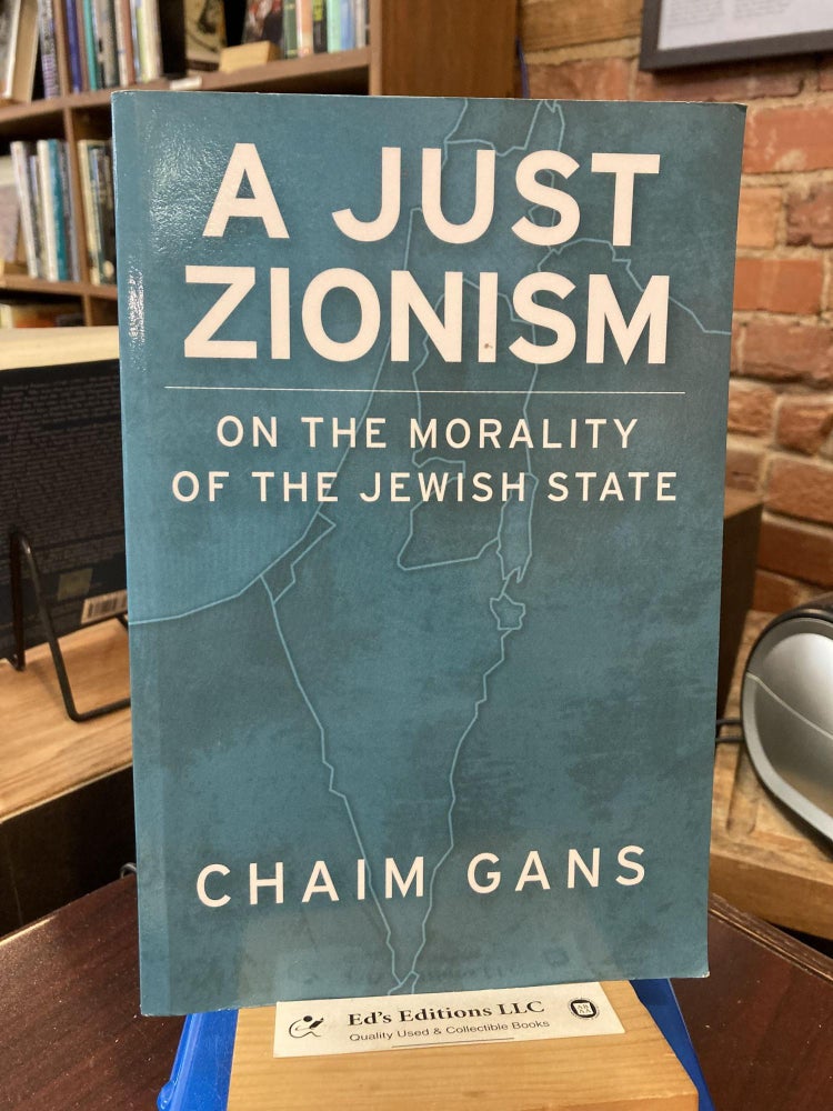 Item #201972 A Just Zionism: On the Morality of the Jewish State. Chaim Gans.