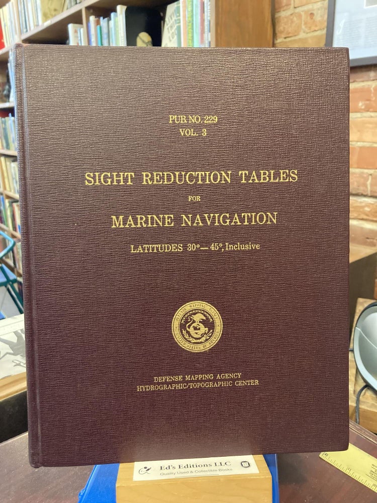 Item #202857 Sight Reduction Tables for Marine Navigation - Latidudes 30 degrees to 45 degrees, Inclusive (Volume 3). Defense Mapping Agency Hydrographic/Topographic Center.