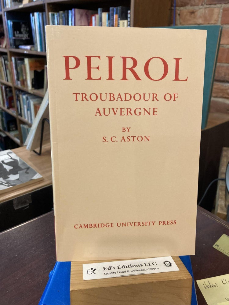 Peirol: Troubadour of Auvergne. S. C. Aston.