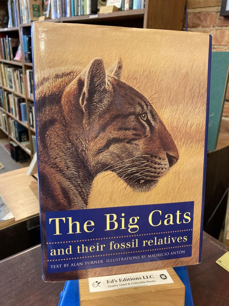 Item #203277 The Big Cats and Their Fossil Relatives. Mauricio Antón, Alan Turner, F. Clark Howell, Foreword.
