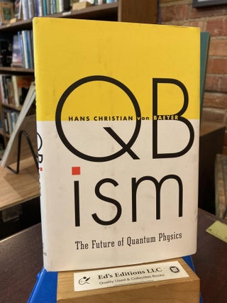 Item #203319 QBism: The Future of Quantum Physics. Hans Christian von Baeyer, Lili von Baeyer