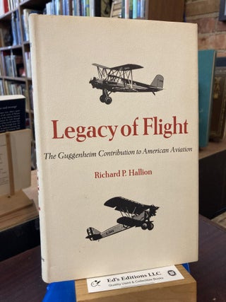 Item #204335 Legacy of Flight: The Guggenheim Contribution to American Aviation. Richard Hallion