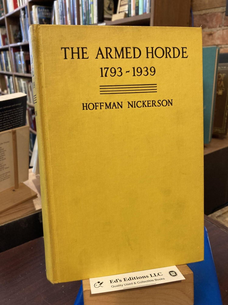 Item #204438 The Armed Horde 1793-1939. Hoffman Nickerson.