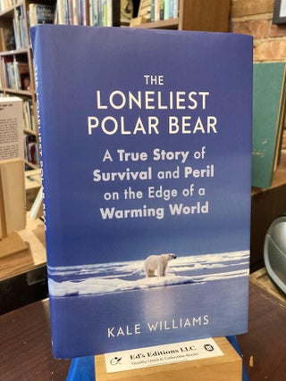 Item #204680 The Loneliest Polar Bear: A True Story of Survival and Peril on the Edge of a...