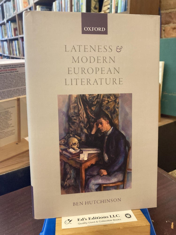 Lateness and Modern European Literature. Ben Hutchinson.