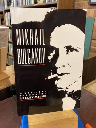 Item #205156 Mikhail Bulgakov: A Critical Biography (Major European Authors Series). Lesley Milne
