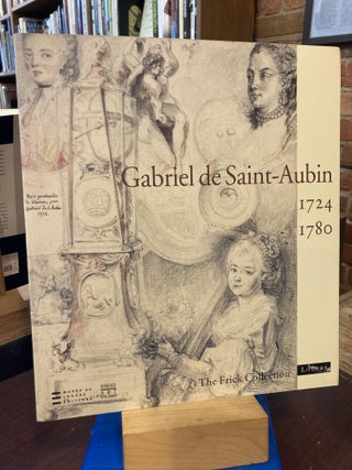 Item #205363 Gabriel De Saint : Aubin 1724-1780. Colin B. Bailey, Kim de Beaumont, Suzanne Folds...