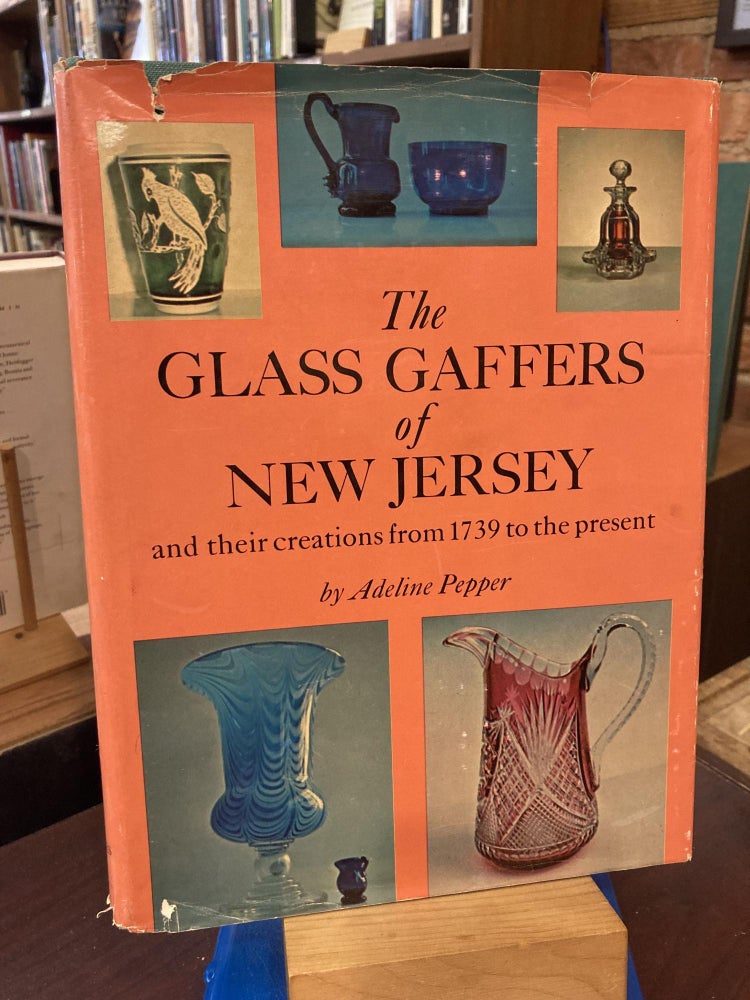 The Glass Gaffers of New Jersey, and Their Creations from 1739 to the Present. Adeline Pepper.