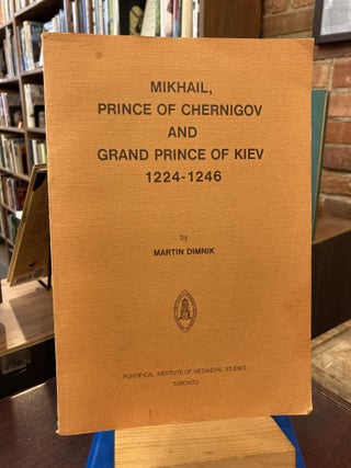 Item #206617 Mikhail, Prince of Chernigov (Studies and Texts). Martin Dimnik