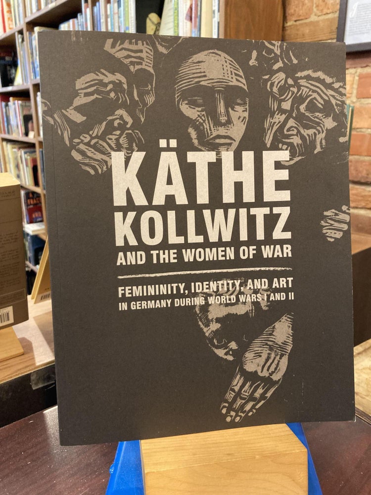 KÃ¤the Kollwitz and the Women of War: Femininity, Identity, and Art in Germany. Claire C. Whitner.