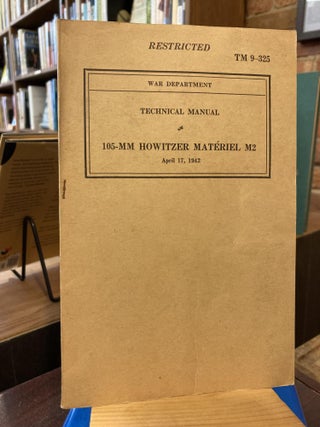 Item #207324 TM 9-325: 105-MM Howitzer Material M2 Technical Manual (Restricted). War Department