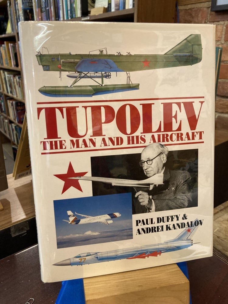 Item #207471 Tupolev - The Man and His Aircraft. Andrei Kandalov, Paul Duffy.