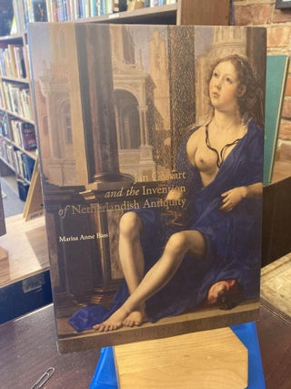 Item #207638 Jan Gossart and the Invention of Netherlandish Antiquity. Marisa Anne Bass